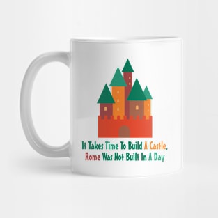 It Takes Time To Build A Castle Mug